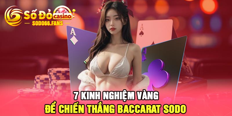 7 kinh nghiệm vàng để chiến thắng Baccarat Sodo