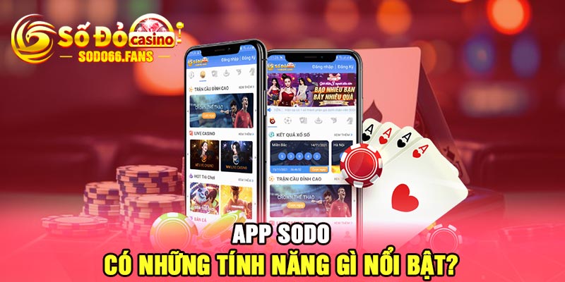 App Sodo có những tính năng gì nổi bật?