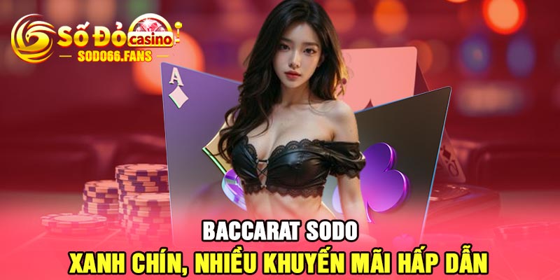 Baccarat Sodo - Xanh chín, nhiều khuyến mãi hấp dẫn