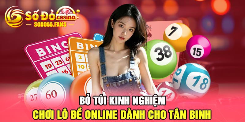 Bỏ túi kinh nghiệm chơi lô đề online dành cho tân binh