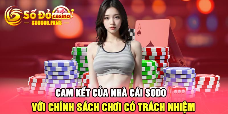 Cam kết của nhà cái Sodo với chính sách chơi có trách nhiệm