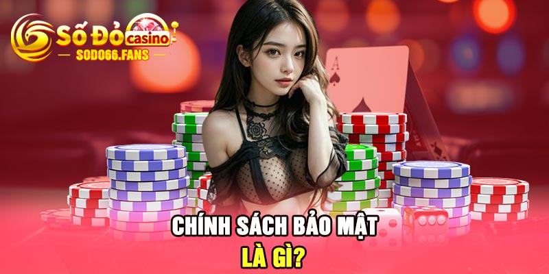 Chính sách bảo mật là gì?