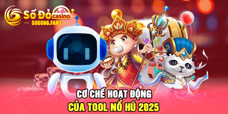 Cơ chế hoạt động của tool nổ hũ 2025