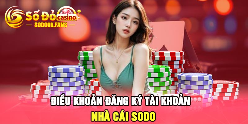 Điều khoản đăng ký tài khoản nhà cái Sodo