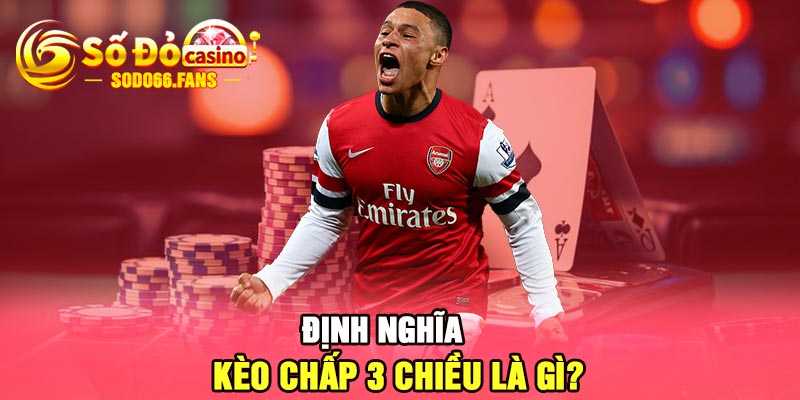 Định nghĩa kèo chấp 3 chiều là gì?