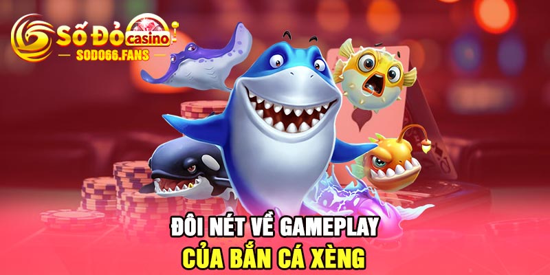 Đôi nét về gameplay của bắn cá xèng