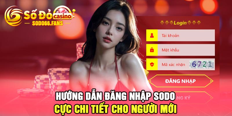 Hướng dẫn đăng nhập Sodo cực chi tiết cho người mới