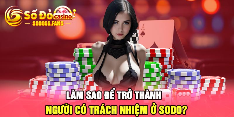 Làm sao để trở thành người có trách nhiệm ở Sodo?