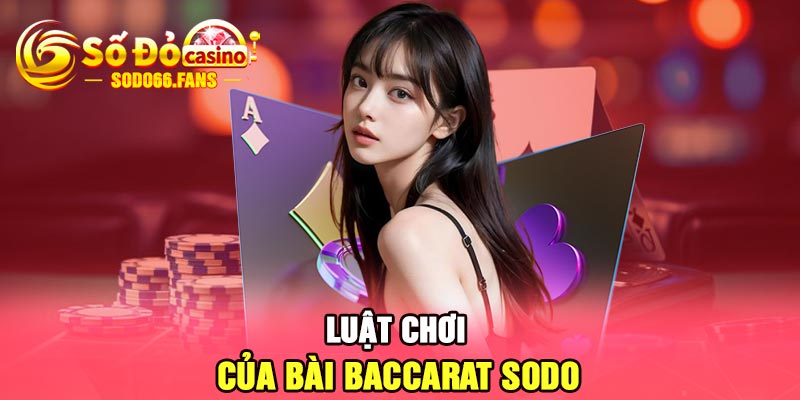 Luật chơi của bài Baccarat Sodo