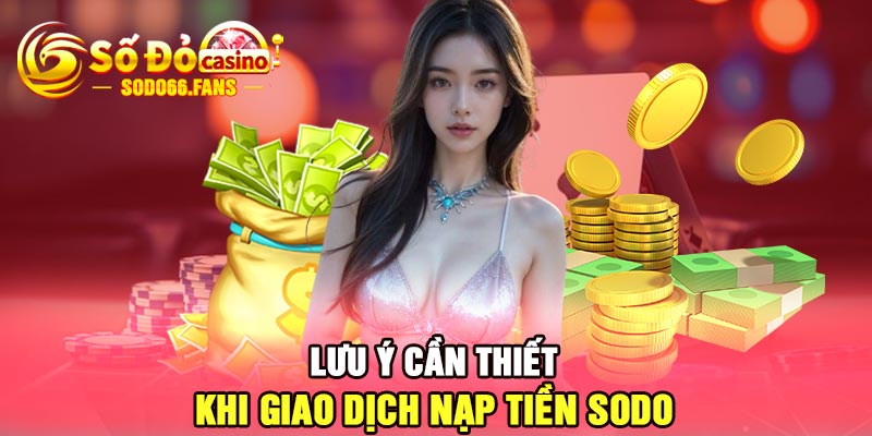 Lưu ý cần thiết khi giao dịch nạp tiền Sodo