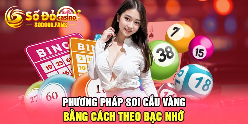 Phương pháp soi cầu vàng bằng cách theo bạc nhớ