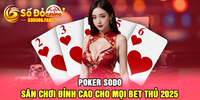 Poker Sodo - Sân chơi đỉnh cao cho mọi bet thủ 2025