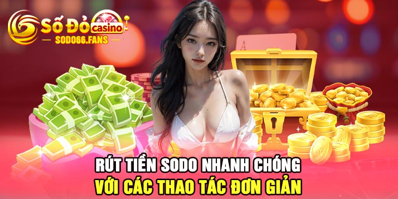 Rút tiền Sodo nhanh chóng với các thao tác đơn giản