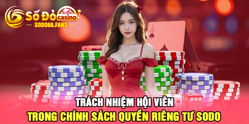 Trách nhiệm hội viên trong chính sách quyền riêng tư Sodo