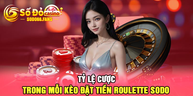 Tỷ lệ cược trong mỗi kèo đặt tiền Roulette Sodo