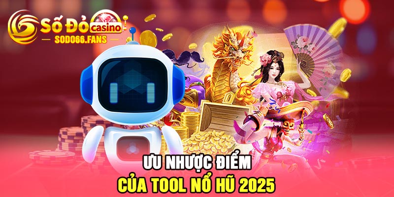 Ưu nhược điểm của tool nổ hũ 2025