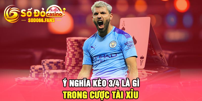 Ý nghĩa kèo 3/4 là gì trong cược tài xỉu